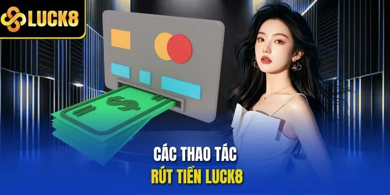 Các thao tác rút tiền LUCK8