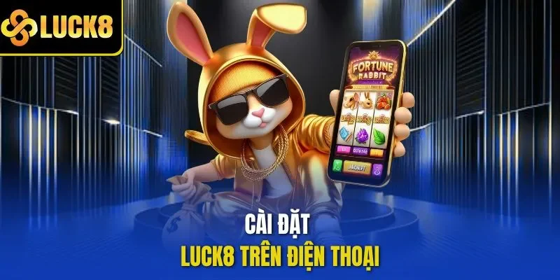 Cài đặt LUCK8 trên điện thoại