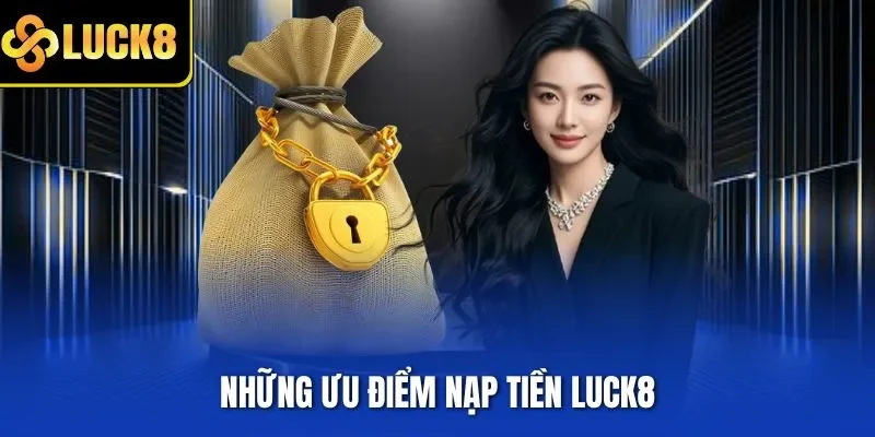 Những ưu điểm nạp tiền LUCK8